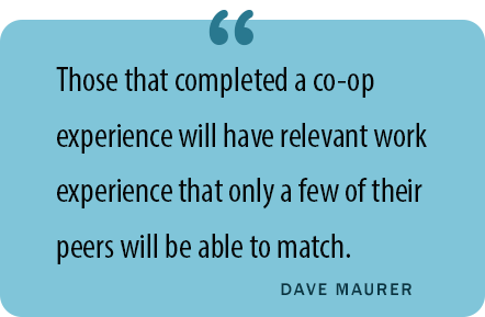 "Those that completed a co-op experience will have work experience that only a few of their peers will be able to match." 